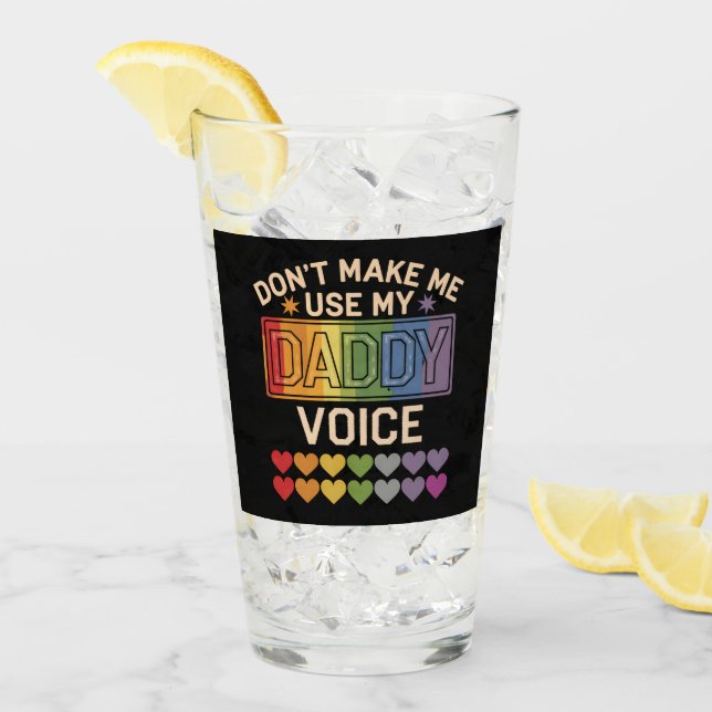 Don't Make Me Use Daddy Voice Gay Rainbow Pride Glass (Front Ice)