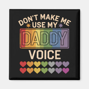 Don't Make Me Use Daddy Voice Gay Rainbow Pride Magnet