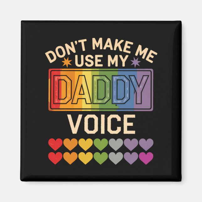 Dont Make Me Use Daddy Voice Gay Rainbow Pride  Magnet (Front)