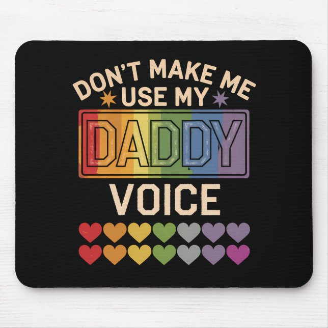 Don't Make Me Use Daddy Voice Gay Rainbow Pride Mouse Pad (Front)