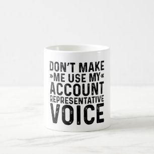 Don't Make Me Use My Account Representative Voice Coffee Mug