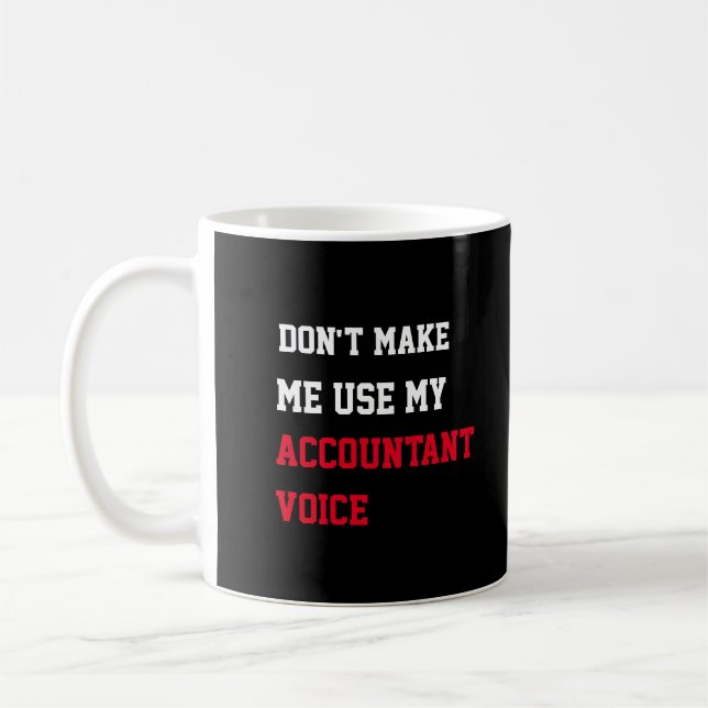 Don't Make Me Use My Accountant Voice Coffee Mug (Left)