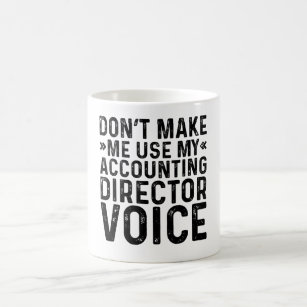 Don't Make Me Use My Accounting Director Voice Coffee Mug