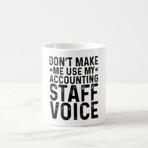 Don't Make Me Use My Accounting Staff Voice Coffee Mug