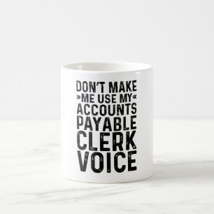 Don't Make Me Use My Accounts Payale Clerk Voice Coffee Mug