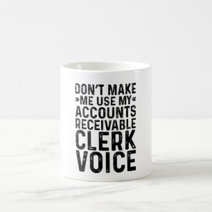 Don't Make Me Use My Accounts Receivable Clerk Coffee Mug