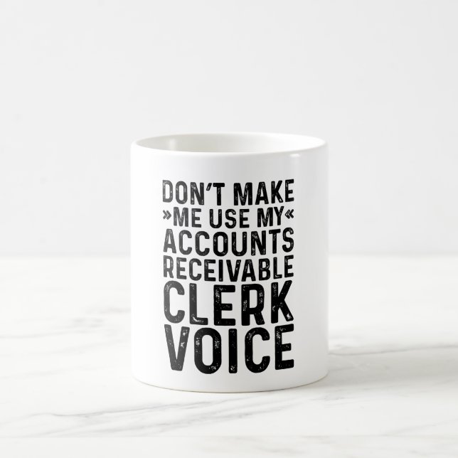 Don't Make Me Use My Accounts Receivable Clerk Coffee Mug (Center)