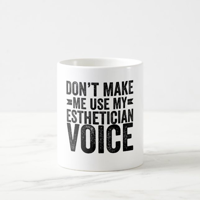 Don't Make Me Use My Aesthetician Voice Coffee Mug (Center)