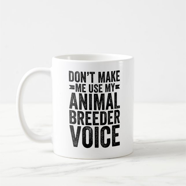 Don't Make Me Use My Animal Breeder Voice Coffee Mug (Left)