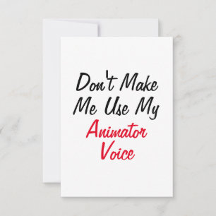 Don't Make Me Use My Animator Voice  Card