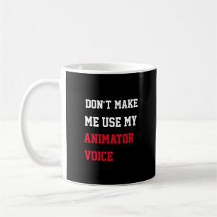 Don't Make Me Use My Animator Voice Coffee Mug