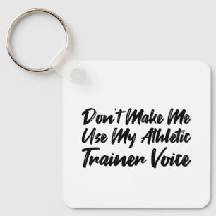 Don't Make Me Use My Athletic Trainer Voice Keychain
