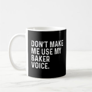 Don't Make Me Use My Baker Voice Funny Bakery Prem Coffee Mug