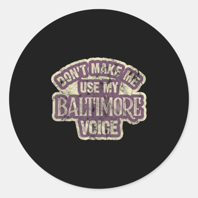 Don't Make Me Use My Baltimore Voice  Classic Round Sticker (Front)