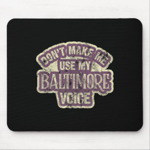 Don't Make Me Use My Baltimore Voice Mouse Pad