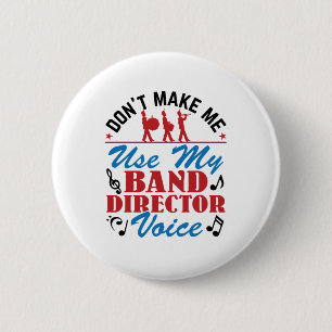 Don't Make Me Use My Band Director Voice 2 Inch Round Button
