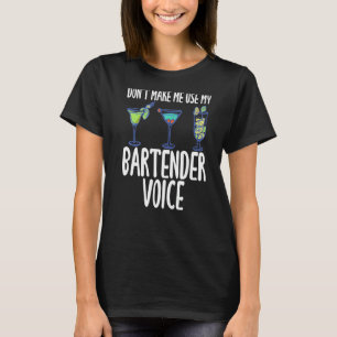Don't Make Me Use My Bartender Voice Humour Slogan T-Shirt