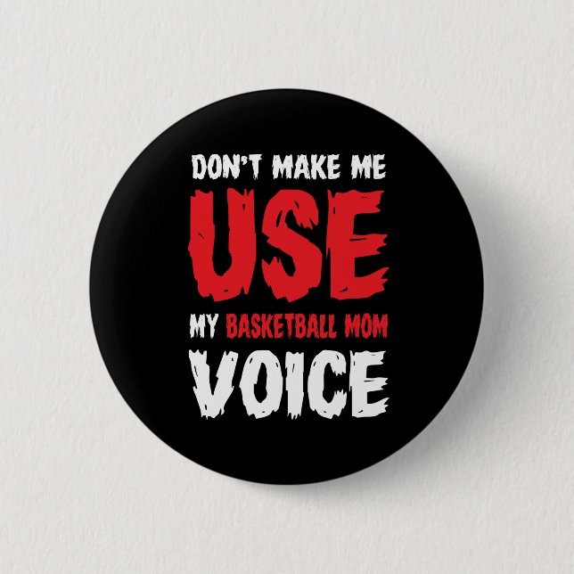 Don't Make Me Use My Basketball Mom Voice  2 Inch Round Button (Front)