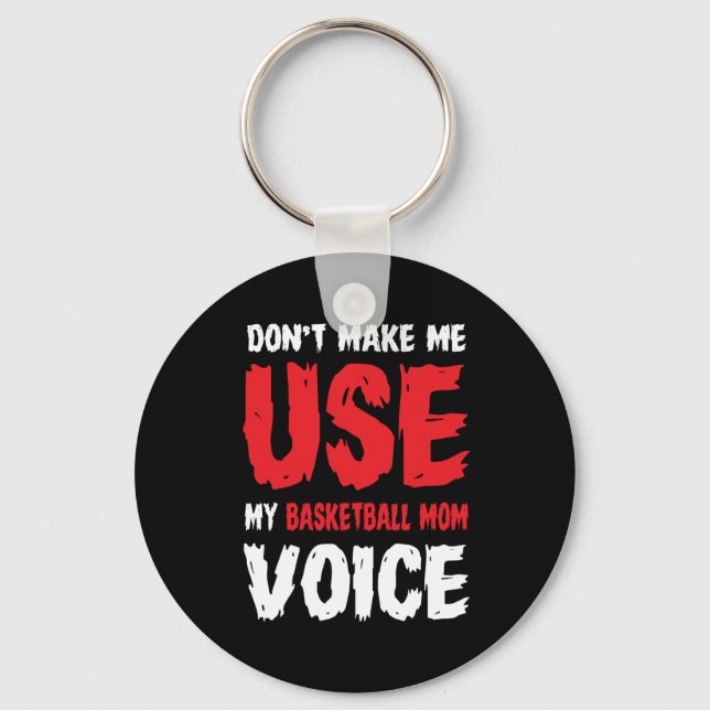 Don't Make Me Use My Basketball Mom Voice  Keychain (Front)