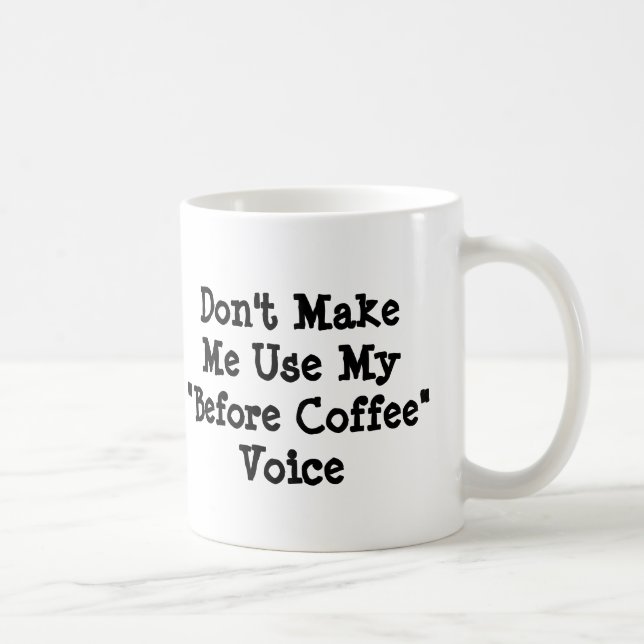 Don't Make Me Use My Before Coffee Voice  Coffee Mug (Right)
