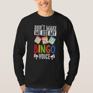 Dont Make Me Use My Bingo Voice Funny Lucky Gambli T-Shirt