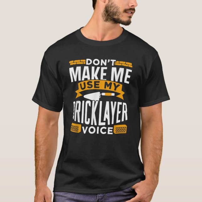 Dont Make Me Use My Bricklayer Voice Bricklaying M T-Shirt (Front)