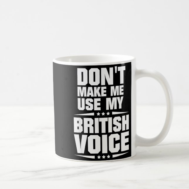Don't Make Me Use My British Voice  Coffee Mug (Right)