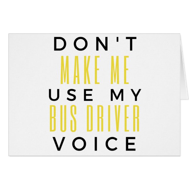 Don't Make Me Use My Bus Driver Voice bl (Front Horizontal)