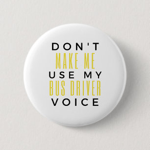 Don't Make Me Use My Bus Driver Voice bl 2 Inch Round Button