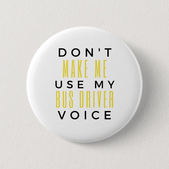 Don't Make Me Use My Bus Driver Voice bl 2 Inch Round Button (Front)