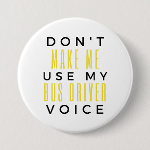 Don't Make Me Use My Bus Driver Voice bl 3 Inch Round Button