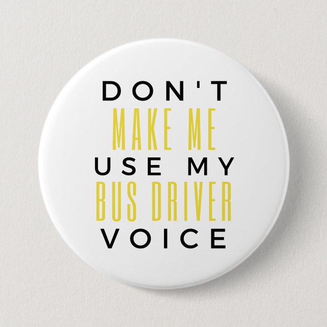 Don't Make Me Use My Bus Driver Voice bl 3 Inch Round Button (Front)