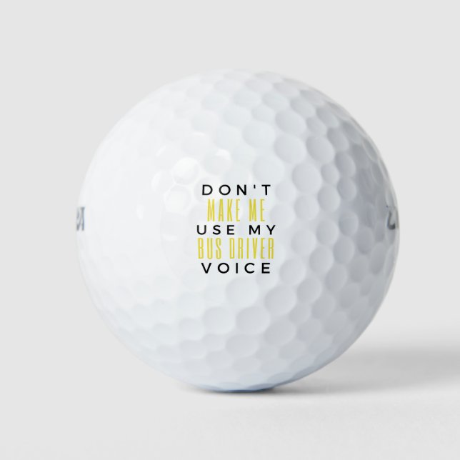 Don't Make Me Use My Bus Driver Voice bl Golf Balls (Front)