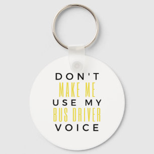 Don't Make Me Use My Bus Driver Voice bl Keychain