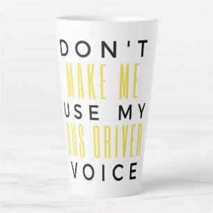 Don't Make Me Use My Bus Driver Voice bl Latte Mug