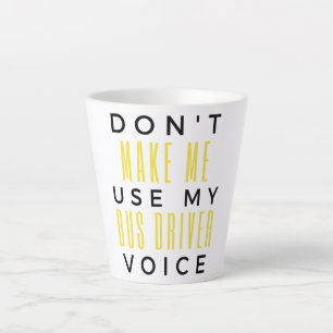 Don't Make Me Use My Bus Driver Voice bl Latte Mug