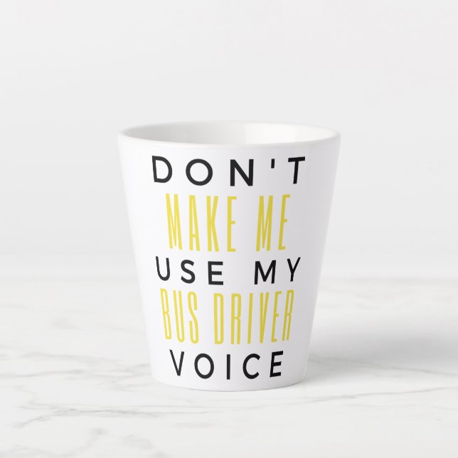 Don't Make Me Use My Bus Driver Voice bl Latte Mug (Front)