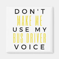Don't Make Me Use My Bus Driver Voice bl