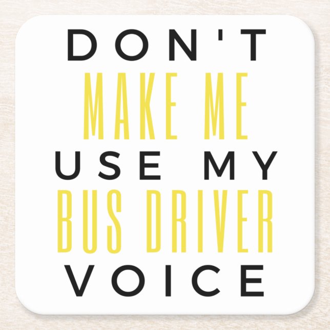 Don't Make Me Use My Bus Driver Voice bl Square Paper Coaster (Front)