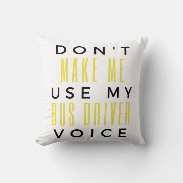 Don't Make Me Use My Bus Driver Voice bl Throw Pillow (Front)