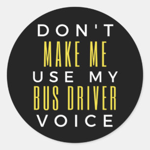 Don't Make Me Use My Bus Driver Voice Classic Round Sticker