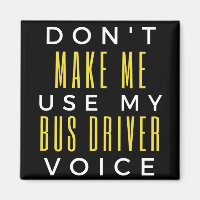 Don't Make Me Use My Bus Driver Voice