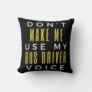 Don't Make Me Use My Bus Driver Voice Throw Pillow
