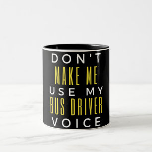 Don't Make Me Use My Bus Driver Voice Two-Tone Coffee Mug