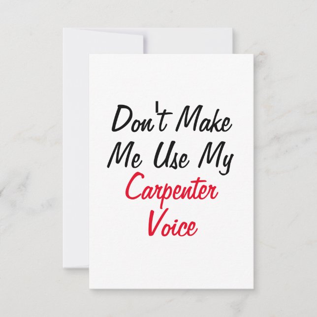 Don't Make Me Use My Carpenter Voice  Card (Front)