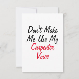 Don't Make Me Use My Carpenter Voice  Card