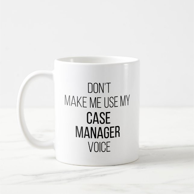 Don't Make Me Use My Case Manager Voice Coffee Mug (Left)