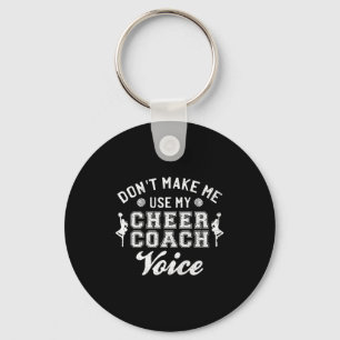Don't Make Me Use My Cheer Coach Voice Funny Cheer Keychain