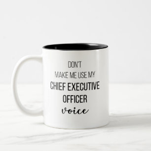 Don't Make Me Use My Chief Executive Officer Voice Two-Tone Coffee Mug
