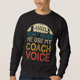 Don't Make Me Use My Coach Voice Funny Vintage Coa Sweatshirt